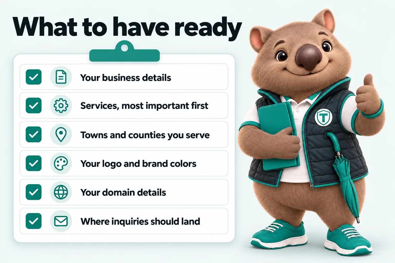 Infographic with Tilby the wombat mascot: What to have ready. Your business details; Services, most important first; Towns and counties you serve; Your logo and brand colors; Your domain details; Where inquiries should land.